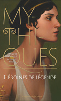 Mythiques, héroïnes de légende