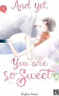 And yet, you are so sweet, Tome 5