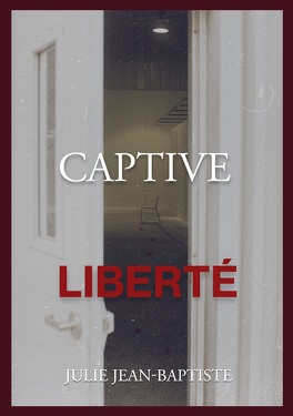 CAPTIVE (Tome 1 à 5) de Julie Jean-Baptiste - SAGA Captive_tome_4_liberte-5268705-264-432