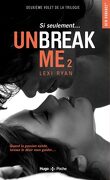 Unbreak Me, Tome 2 : Si seulement...