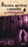 Sorciers, sorcières et possédés en Normandie