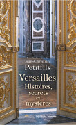 Versailles : Histoires, secrets et mystères