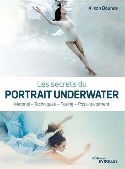 Couverture de Les Secrets du Portrait Underwater - Matériel, Techniques, Posing & Post-traitement