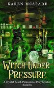 Crystal Beach Paranormal Cozy Mysteries, Tome 6 : Witch Under Pressure