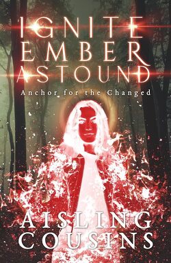 Couverture de Anchor for the Changed, Tome 3 : Ignite Ember Astound