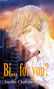 Bi...For You ? Tome 1