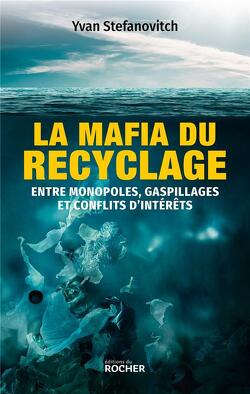 Couverture de La mafia du recyclage - Entre monopoles, gaspillages et conflits d'intérêts