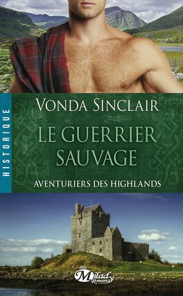 Couverture du livre : Aventuriers des Highlands, Tome 1 : Le Guerrier Sauvage