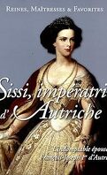 Reines, Maîtresses & Favorites : Sissi, impératrice d'Autriche