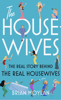 The Housewives - The real story behind the Real Housewives