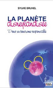 La Planète Disneylandisée : Pour un tourisme responsable