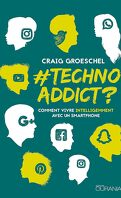 #Techno Addict ?  Comment vivre intelligemment avec un smartphone