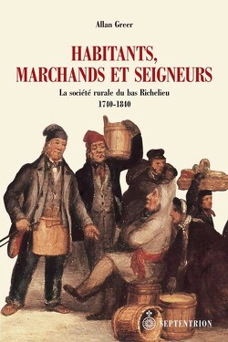 Couverture de Habitants, marchands et seigneurs : La société rurale du bas Richelieu 1740-1840