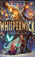 Les Whisperwicks, Tome 1 : Le Labyrinthe sans fin