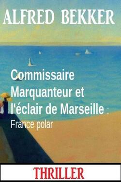 Couverture de Commissaire Marquanteur, Tome 23 : Commissaire Marquanteur et l'éclair de Marseille