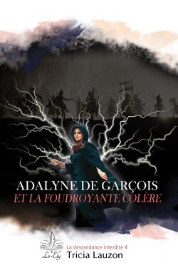 Couverture de La Descendance interdite, Tome 4 : Adalyne de Garçois et la foudroyante colère