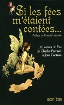 Si les fées m'étaient contées : 140 contes de fées de Charles Perrault à Jean Cocteau