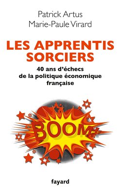 Couverture de Les apprentis sorciers: 40 ans d'échec de la politique économique française