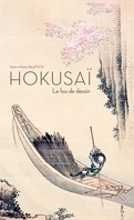 Hokusaï - Le fou de dessin