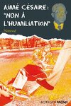 couverture Aimé Césaire : "non à l'humiliation"