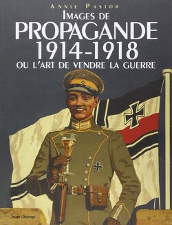 Couverture de Images de propagande 1914-1918 ou l'art de vendre la guerre