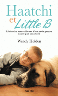 Haatchi et Little B -  L’histoire merveilleuse d’un petit garçon sauvé par son chien