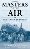 Masters of the Air: America's Bomber Boys Who Fought the Air War Against Nazi Germany