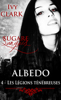 Sugare Sanguis - Albedo, tome 4 : Les Légions Ténébreuses