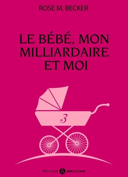 Couverture du livre : Le bébé, mon milliardaire et moi, tome 3