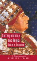 Correspondance des Borgia : Lettres et Documents