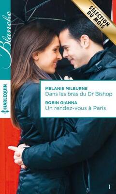 Couverture de Dans les bras du Dr Bishop / Un rendez-vous à Paris