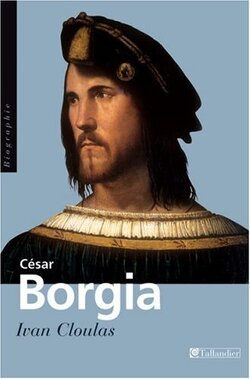 Couverture de César Borgia : Fils de Pape, prince et aventurier