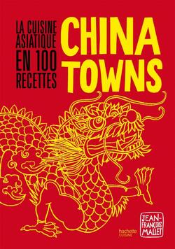 Couverture de Chinatowns , La cuisine asiatique en 100 recettes
