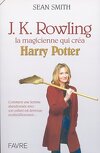 J. K. Rowling, la magicienne qui créa Harry Potter