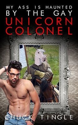 Couverture de My Ass Is Haunted By The Gay Unicorn Colonel