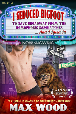 Couverture de I Seduced Bigfoot to Save Broadway from the Homophobic Sasquatches...And I Liked it!