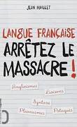Langue française Arrêtez le massacre!