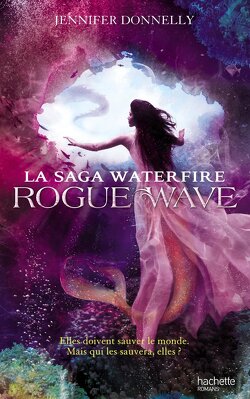 Couverture de La Saga Waterfire, Tome 2 : Rogue Wave