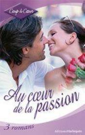 Couverture de Au cœur de la passion : Déclaration d'amour / Un patron si séduisant / A la folie, passionnément...