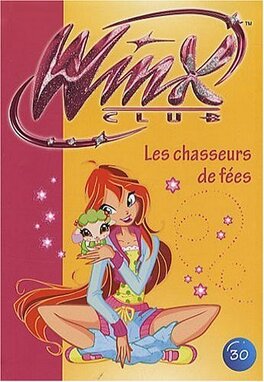 Winx Club, tome 30 : Les chasseurs de fées - Livre de Sophie Marvaud