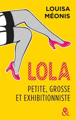 Couverture du livre : Lola, Tome 1 : Petite, grosse et exhibitionniste