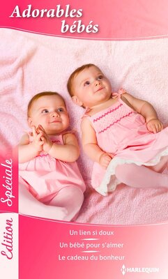Couverture de Adorables bébés : Un lien si doux / Un bébé pour s'aimer / Le cadeau du bonheur