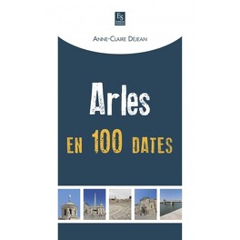 Couverture du livre : Arles en 100 dates