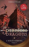 Les 5 derniers dragons, tome 1 : L'enlèvement
