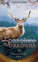Les 5 derniers dragons, tome 9 : Le sacrifice