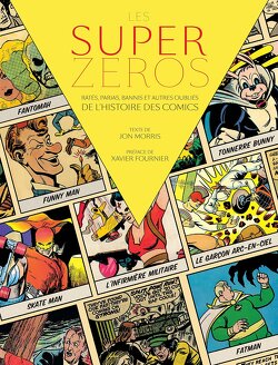 Couverture de Les Super-Zéros, Râtés, parias, bannis et autres oubliés de l'histoire des comics