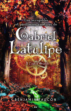 Couverture de Les incroyables et périlleuses aventures de Gabriel Latulipe, Tome 2 : À l'est d'Orwick