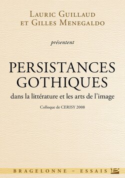 Couverture de Colloque de Cerisy : Persistances gothiques dans la littérature et les arts de l'image