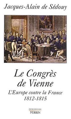 Couverture de Le Congrès De Vienne - L'europe Contre La France, 1812-1815