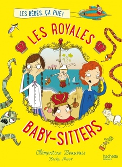 Couverture de Les Royales Baby-sitters, Tome 1 : Les bébés, ça pue !